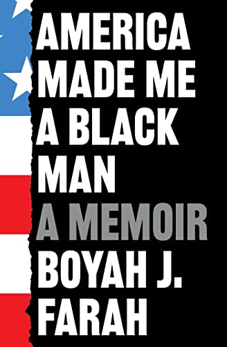Book cover: “America Made Me a Black Man” memoir by Boyah J. Farah.