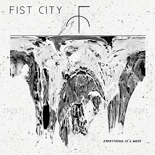 Album cover for Fist City’s “Everything is a Mess” with abstract, distorted imagery.