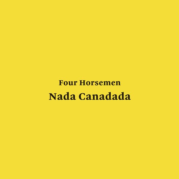Yellow background with black text: "Four Horsemen Nada Canadada".
