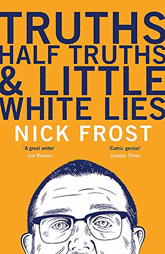 Book cover: "Truths, Half Truths & Little White Lies" by Nick Frost, with portrait.