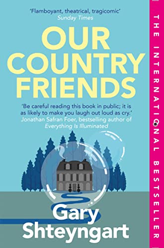 Book cover: “Our Country Friends” by Gary Shteyngart, house in a bubble.