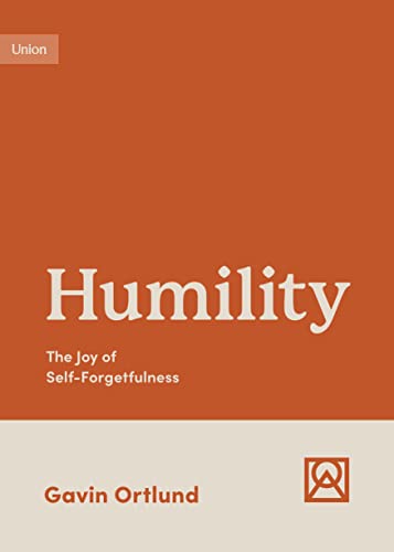 Book cover titled Humility: The Joy of Self-Forgetfulness by Gavin Ortlund on orange background.