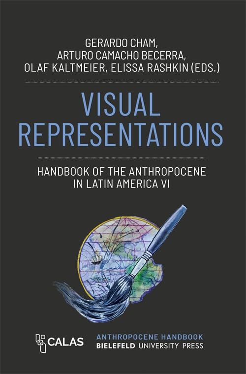 Book cover: "Visual Representations" – Handbook of the Anthropocene in Latin America VI.