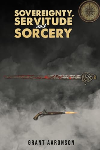Book cover: dark background, sword, pistol, and title “Sovereignty, Servitude and Sorcery”.