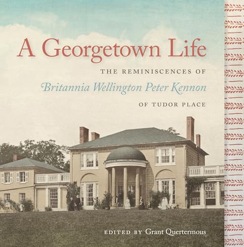 Book cover featuring Tudor Place historic home and title “A Georgetown Life.”