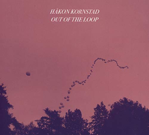 Album cover: "Out Of The Loop" by Hakon Kornstad, with balloons and trees.