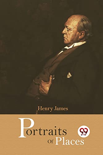 Book cover featuring a portrait of Henry James and the title "Portraits of Places".