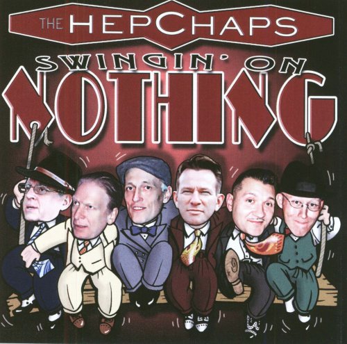 CD cover for "Swingin' On Nothing" by The Hep Chaps, featuring five men.