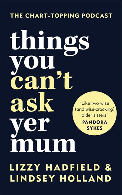 Book cover: "Things You Can't Ask Yer Mum" by Lizzy Hadfield & Lindsey Holland.