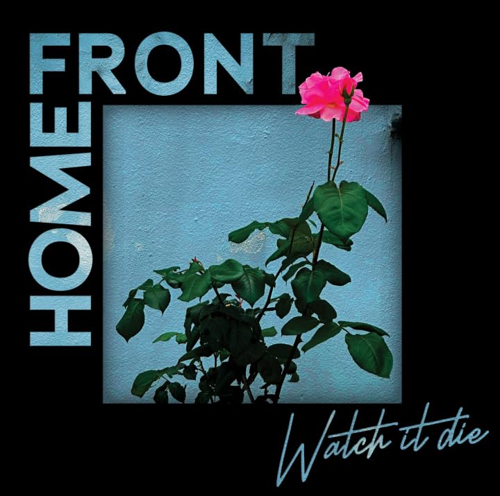 Album cover: "Home Front - Watch It Die" with a rose and blue background.