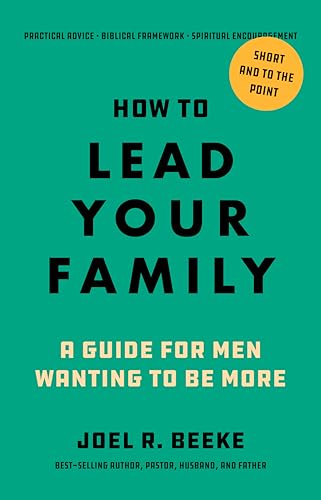 Green book cover with bold black text: "How to Lead Your Family" by Joel R. Beeke.