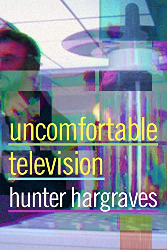 Book cover with distorted imagery, text reading "Uncomfortable Television" and author's name.