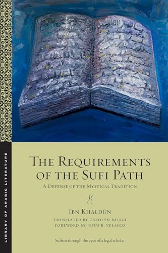 The Requirements of the Sufi Path : A Defense of the Mystical Tradition
