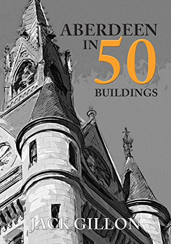 Book cover: "Aberdeen in 50 Buildings" featuring a grayscale architectural spire.