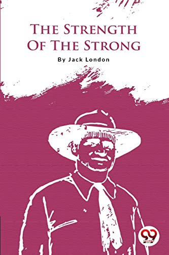 Book cover: "The Strength Of The Strong" by Jack London, with illustration.