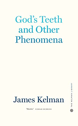 Book cover: "God's Teeth and Other Phenomena" by James Kelman, white background.