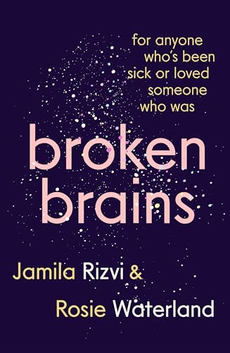 Broken Brains : For Anyone Who's Been Sick Or Loved Someone Who Was
