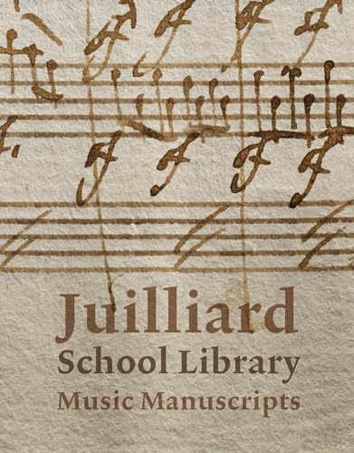 Book cover featuring handwritten musical notation above the title Juilliard School Library Music Manuscripts.