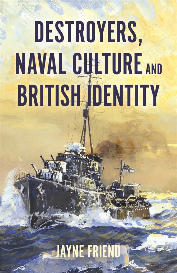 Book cover: “Destroyers, Naval Culture and British Identity” with a warship image.