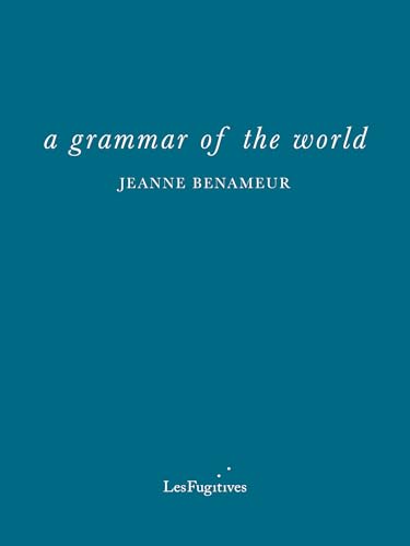 Blue book cover with white text: "a grammar of the world" by Jeanne Benameur.