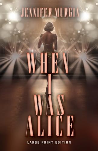 Book cover: woman in dress, spotlight, title “When I Was Alice”.