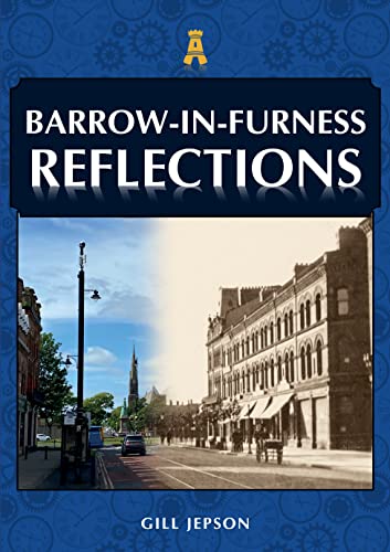 Book cover: “Barrow-in-Furness Reflections” with a split historical street scene.