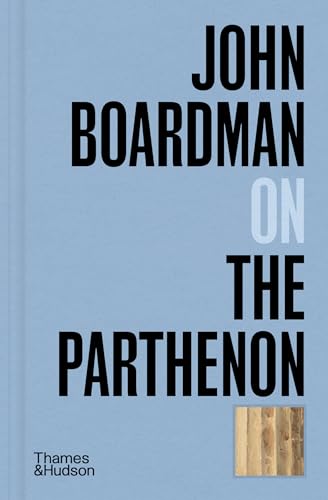 Book cover with blue background, black text reading John Boardman on the Parthenon, and image.