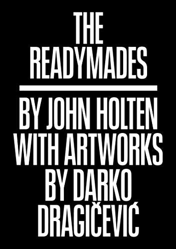 White text on black: “The Readymades” by John Holten with Darko Dragicevic.