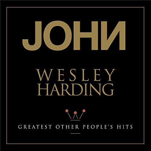 Black album cover with gold text: "John Wesley Harding - Greatest Other People's Hits".