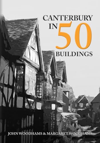 Book cover: "Canterbury in 50 Buildings" featuring historic timber-framed houses.