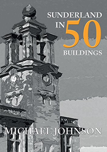 Book cover: “Sunderland in 50 Buildings” featuring a clock tower.