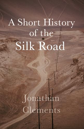 Book cover: “A Short History of the Silk Road” with desert road image.