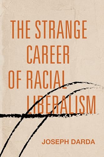 Book cover: "The Strange Career of Racial Liberalism" by Joseph Darda.