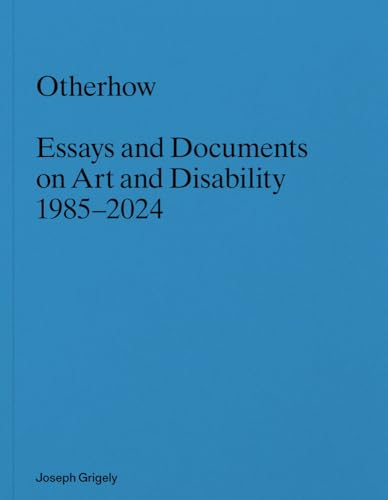 Blue book cover with white text: "Otherhow: Essays and Documents on Art and Disability.