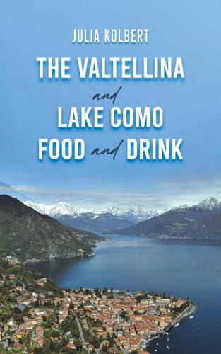 Book cover: "The Valtellina and Lake Como Food and Drink" with mountain lake view.