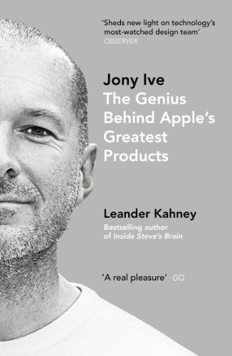 Book cover for Jony Ive: The Genius Behind Apple’s Greatest Products by Leander Kahney.