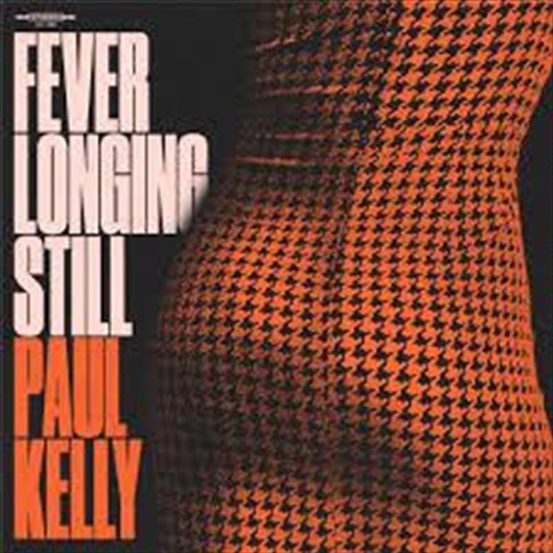 Album cover with orange houndstooth pattern and text "Fever Longing Still Paul Kelly".