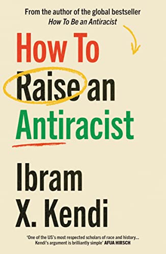 Book cover: “How To Raise an Antiracist” by Ibram X. Kendi.