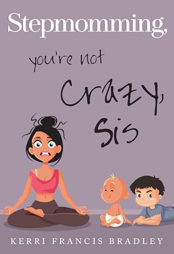 Book cover: woman, baby, and boy with text “Stepmomming, you’re not crazy, Sis.”