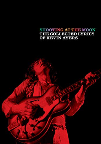 Book cover: “Shooting at the Moon” by Kevin Ayers, with musician portrait.