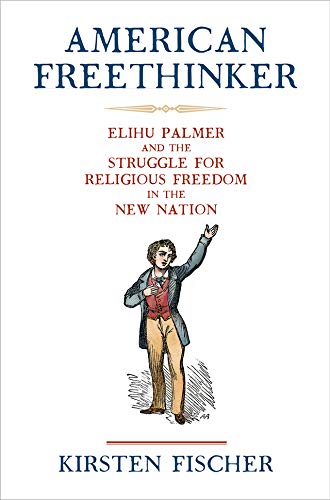 Book cover for American Freethinker by Kirsten Fischer featuring an illustration of Elihu Palmer.