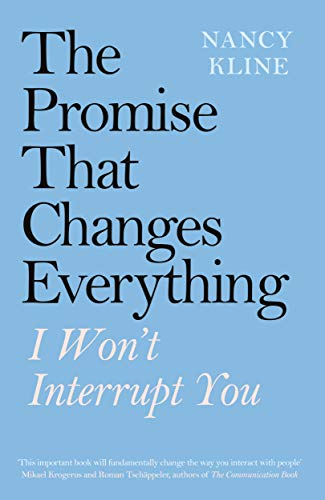 Book cover: "The Promise That Changes Everything: I Won’t Interrupt You" by Nancy Kline.
