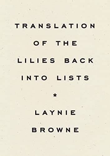 Book cover with title “Translating the Lilies Back into Lists” by Laynie Browne.