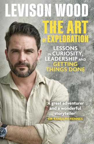 Book cover featuring a portrait of Levison Wood and the title βThe Art of Exploration.β
