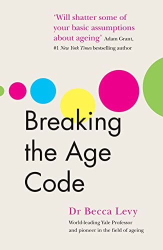 Book cover: "Breaking the Age Code" by Dr Becca Levy, with colorful circles.