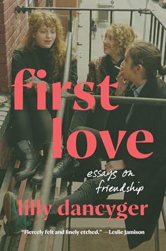 Book cover with three women and red text: "first love: essays on friendship.