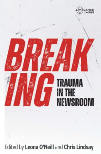 Book cover titled Breaking: Trauma in the Newsroom, edited by Leona O'Neill and Chris Lindsay.