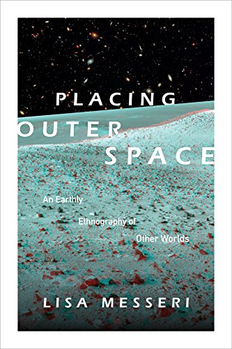 Book cover: “Placing Outer Space” with space imagery and author Lisa Messeri.