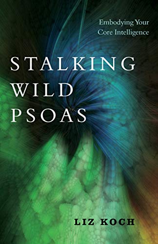 Book cover with abstract blue and green design, title “Stalking Wild Psoas.”