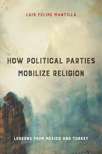 Book cover: "How Political Parties Mobilize Religion," lessons from Mexico & Turkey.
